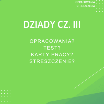 Dziady cz. III Sprawdziany, Opracowanie, Notatki