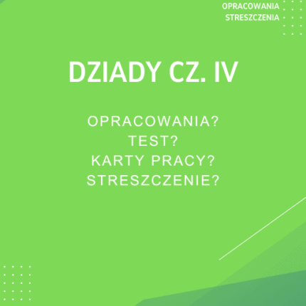 Dziady cz. IV Sprawdziany, Opracowanie, Notatki