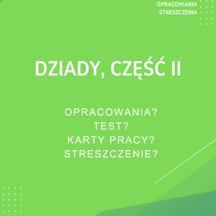 Dziady cz. II Sprawdziany, Opracowanie, Notatki