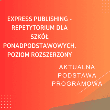 Express Publishing - Repetytorium dla szkół ponadpodstawowych. Poziom rozszerzony Sprawdziany