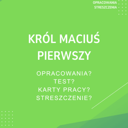 Król Maciuś Pierwszy Sprawdziany, Opracowanie, Notatki