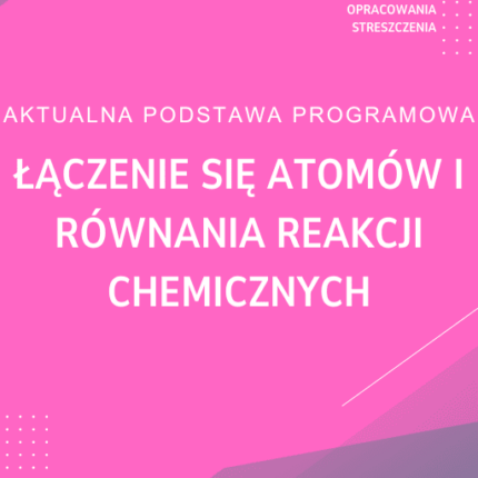 Łączenie się atomów i równania reakcji chemicznych Sprawdzian Kartkówka