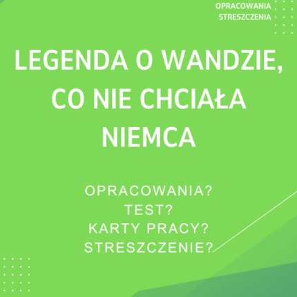 Legenda o Wandzie, co nie chciała Niemca Sprawdziany, Opracowanie, Notatki