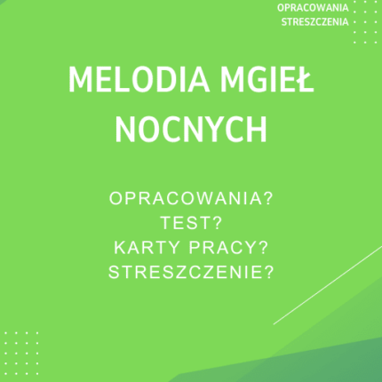 Melodia mgieł nocnych Sprawdziany, Opracowanie, Notatki