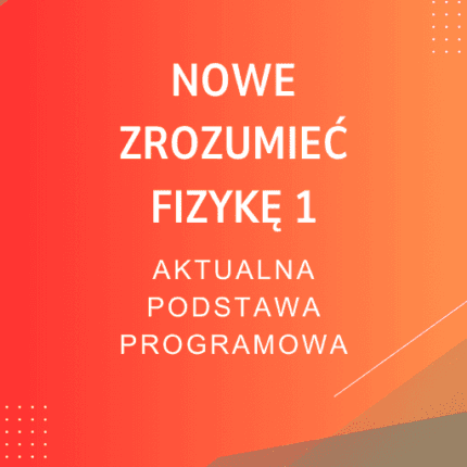 NOWE Zrozumieć fizykę 1 Sprawdziany