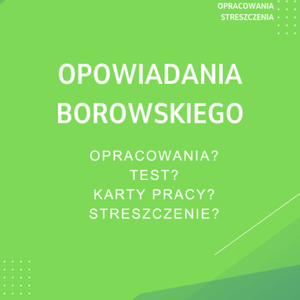 Opowiadania Borowskiego Sprawdziany, Opracowanie, Notatki