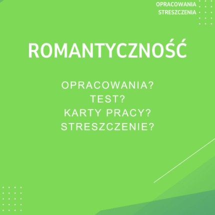 Romantyczność Sprawdziany, Opracowanie, Notatki