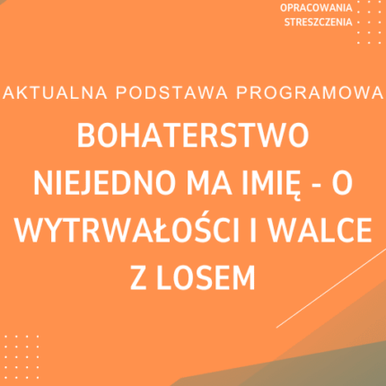 Bohaterstwo niejedno ma imię - o wytrwałości i walce z losem Sprawdzian Kartkówka