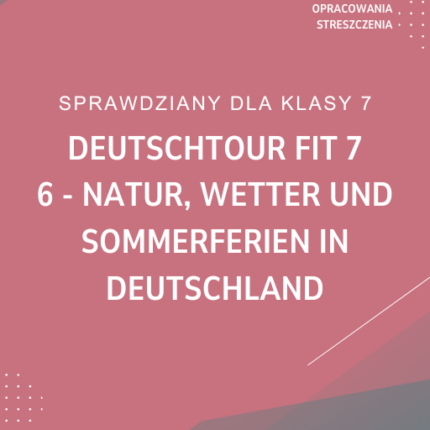 6. Natur, Wetter und Sommerferien in Deutschland SPRAWDZIAN ODPOWIEDZI Deutschtour FIT 7