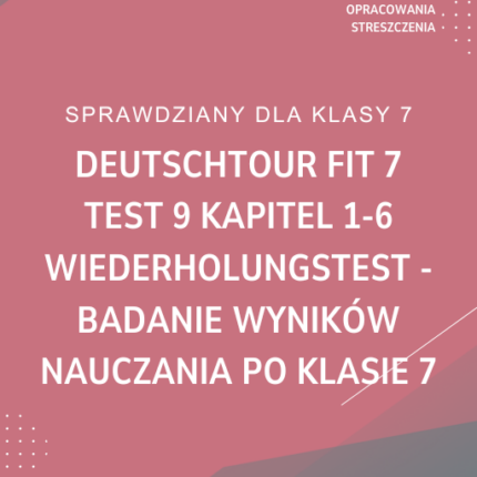 Deutschtour FIT 7 Test 9 Kapitel 1-6 Wiederholungstest Badanie wyników nauczania po klasie 7