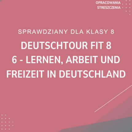 6. Lernen, Arbeit und Freizeit in Deutschland SPRAWDZIAN ODPOWIEDZI Deutschtour FIT 8