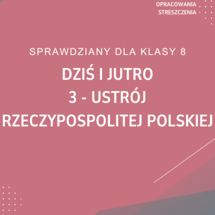 3. Ustrój Rzeczypospolitej Polskiej SPRAWDZIAN ODPOWIEDZI Dziś i jutro