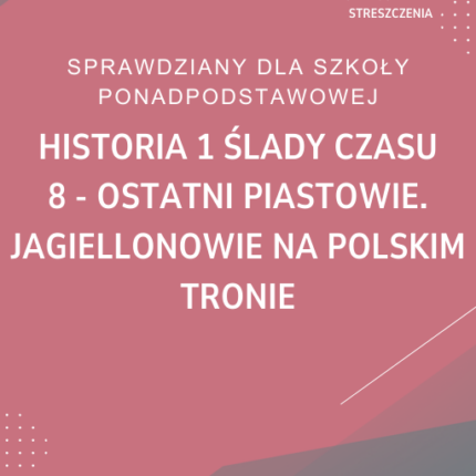 8. Ostatni Piastowie. Jagiellonowie na polskim tronie SPRAWDZIAN ODPOWIEDZI Historia 1 Ślady czasu