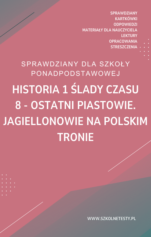 historia-1-slady-czasu-rozdzial-8.png 8. Ostatni Piastowie. Jagiellonowie na polskim tronie SPRAWDZIAN ODPOWIEDZI Historia 1 Ślady czasu - obrazek 1