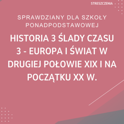 3. Europa i świat w drugiej połowie XIX i na początku XX w. SPRAWDZIAN ODPOWIEDZI Historia 3 Ślady czasu