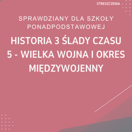 5. Wielka Wojna i okres międzywojenny SPRAWDZIAN ODPOWIEDZI Historia 3 Ślady czasu