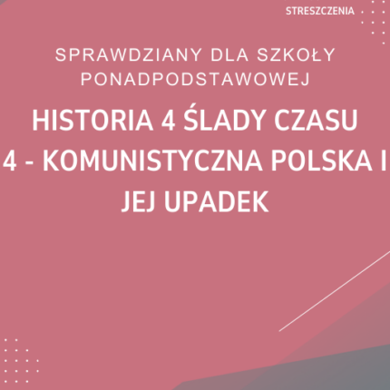4. Komunistyczna Polska i jej upadek SPRAWDZIAN ODPOWIEDZI Historia 4 Ślady czasu