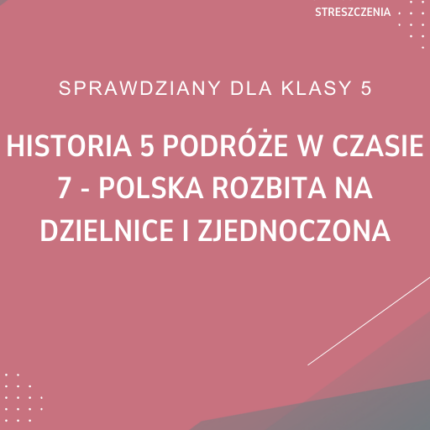 7. Polska rozbita na dzielnice i zjednoczona SPRAWDZIAN ODPOWIEDZI Historia 5 Podróże w czasie