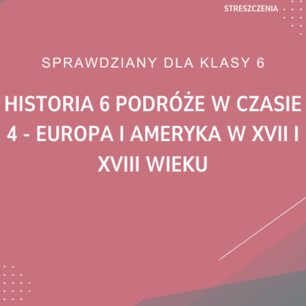 4. Europa i Ameryka w XVII i XVIII wieku SPRAWDZIAN ODPOWIEDZI Historia 6 Podróże w czasie