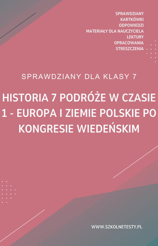 historia-7-podroze-w-czasie-rozdzial-1.png 1. Europa i ziemie polskie po kongresie wiedeńskim SPRAWDZIAN ODPOWIEDZI Historia 7 Podróże w czasie - obrazek 1