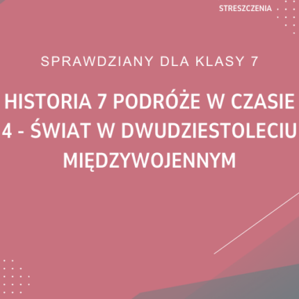 4. Świat w dwudziestoleciu międzywojennym SPRAWDZIAN ODPOWIEDZI Historia 7 Podróże w czasie