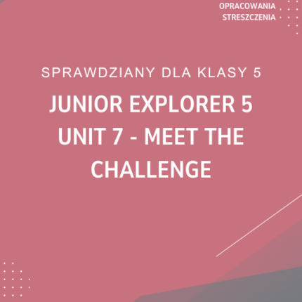 7. Meet the challenge SPRAWDZIAN ODPOWIEDZI Junior Explorer 5