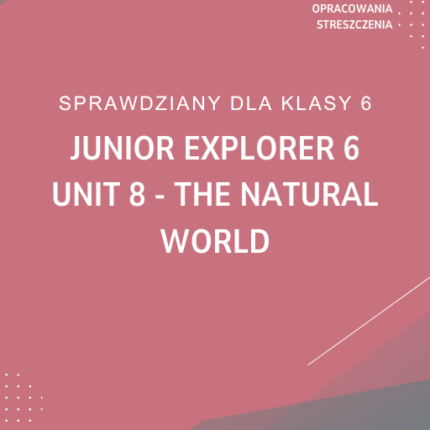 8. The natural world SPRAWDZIAN ODPOWIEDZI Junior Explorer 6