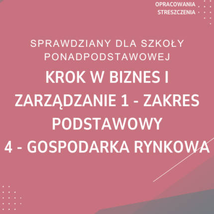 4. Gospodarka rynkowa SPRAWDZIAN ODPOWIEDZI Krok w biznes i zarządzanie 1 Zakres podstawowy