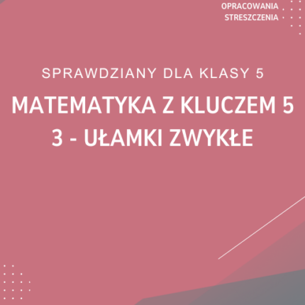 3. Ułamki zwykłe SPRAWDZIAN ODPOWIEDZI Matematyka z kluczem 5