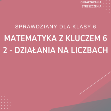 2. Działania na liczbach SPRAWDZIAN ODPOWIEDZI Matematyka z kluczem 6