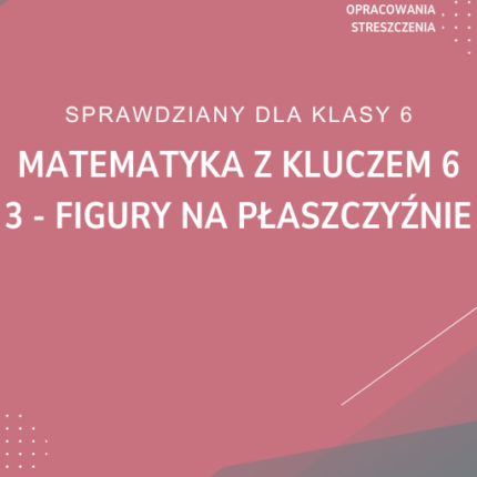 3. Figury na płaszczyźnie SPRAWDZIAN ODPOWIEDZI Matematyka z kluczem 6