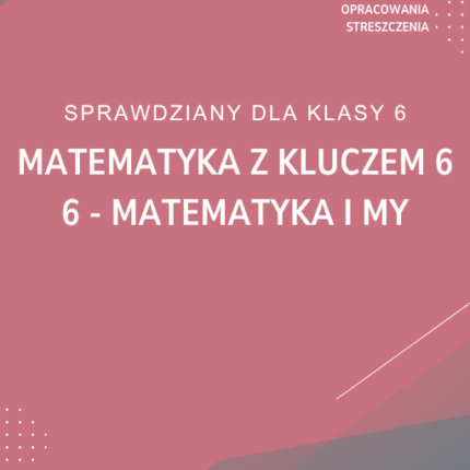6. Matematyka i my SPRAWDZIAN ODPOWIEDZI Matematyka z kluczem 6