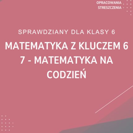 7. Matematyka na codzień SPRAWDZIAN ODPOWIEDZI Matematyka z kluczem 6