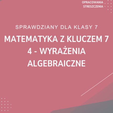 4. Wyrażenia algebraiczne SPRAWDZIAN ODPOWIEDZI Matematyka z kluczem 7