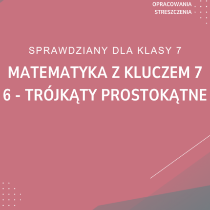 6. Trójkąty prostokątne SPRAWDZIAN ODPOWIEDZI Matematyka z kluczem 7