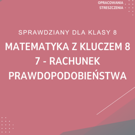 7. Rachunek prawdopodobieństwa SPRAWDZIAN ODPOWIEDZI Matematyka z kluczem 8
