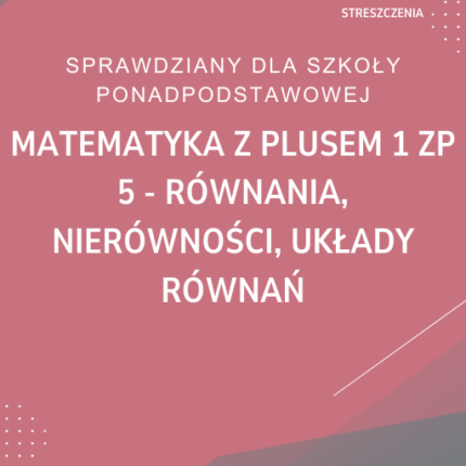 5. Równania, nierówności, układy równań SPRAWDZIAN ODPOWIEDZI Matematyka z plusem 1 Zakres podstawowy