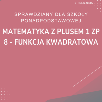 8. Funkcja kwadratowa SPRAWDZIAN ODPOWIEDZI Matematyka z plusem 1 Zakres podstawowy