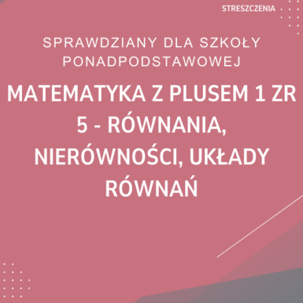 5. Równania, nierówności, układy równań SPRAWDZIAN ODPOWIEDZI Matematyka z plusem 1 Zakres rozszerzony
