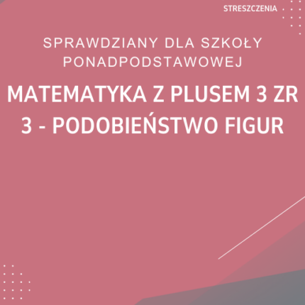 3. Podobieństwo figur SPRAWDZIAN ODPOWIEDZI Matematyka z plusem 3 Zakres rozszerzony