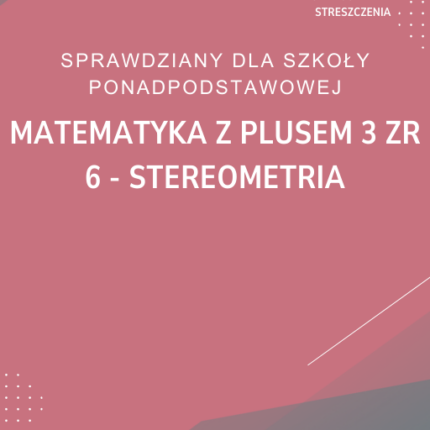 6. Stereometria SPRAWDZIAN ODPOWIEDZI Matematyka z plusem 3 Zakres rozszerzony