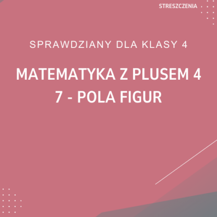 7. Pola figur SPRAWDZIAN ODPOWIEDZI Matematyka z plusem 4
