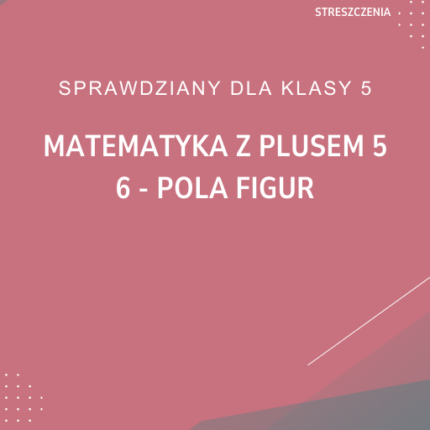 6. Pola figur SPRAWDZIAN ODPOWIEDZI Matematyka z plusem 5