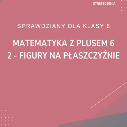 2. Figury na płaszczyźnie SPRAWDZIAN ODPOWIEDZI Matematyka z plusem 6