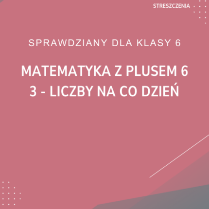 3. Liczby na co dzień SPRAWDZIAN ODPOWIEDZI Matematyka z plusem 6