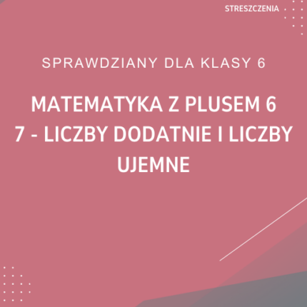 7. Liczby dodatnie i liczby ujemne SPRAWDZIAN ODPOWIEDZI Matematyka z plusem 6