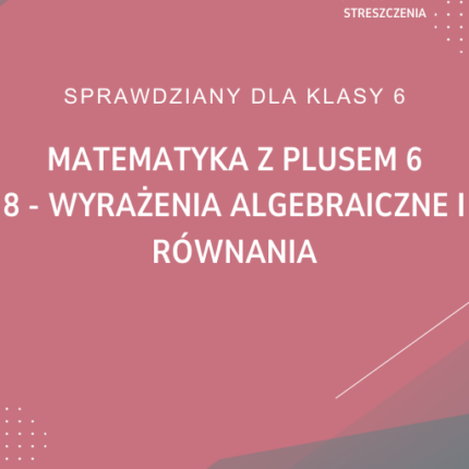 8. Wyrażenia algebraiczne i równania SPRAWDZIAN ODPOWIEDZI Matematyka z plusem 6