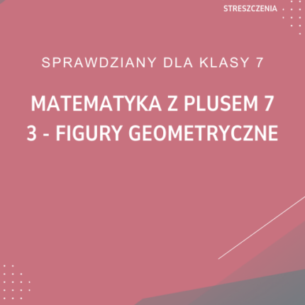 3. Figury geometryczne SPRAWDZIAN ODPOWIEDZI Matematyka z plusem 7