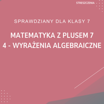4. Wyrażenia algebraiczne SPRAWDZIAN ODPOWIEDZI Matematyka z plusem 7