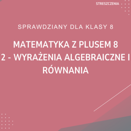 2. Wyrażenia algebraiczne i równania SPRAWDZIAN ODPOWIEDZI Matematyka z plusem 8